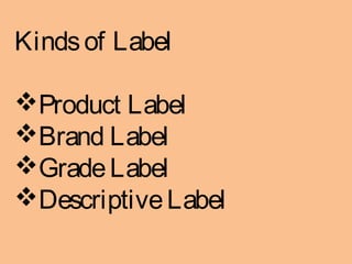 Kindsof Label
Product Label
Brand Label
GradeLabel
DescriptiveLabel
 