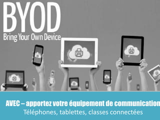 AVEC – apportez votre équipement de communication
Téléphones, tablettes, classes connectées
 