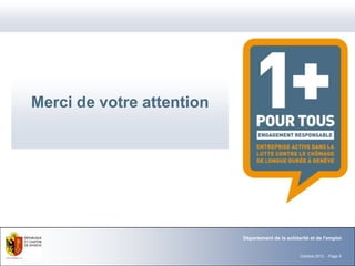 Merci de votre attention




                           Département de la solidarité et de l'emploi


                                                   Octobre 2012 - Page 9
 