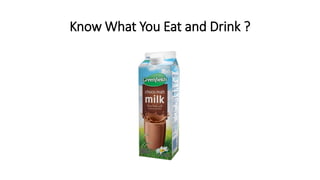 Know What You Eat and Drink ?
 