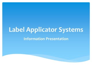 Label Applicator Systems
Information Presentation
 