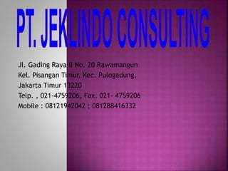 Jl. Gading Raya II No. 20 Rawamangun
Kel. Pisangan Timur, Kec. Pulogadung,
Jakarta Timur 13220
Telp. , 021-4759206, Fax. 021- 4759206
Mobile : 08121942042 ; 081288416332
 