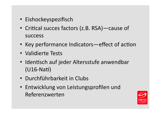 • Eishockeyspezifisch 
• Cri2cal 
succes 
factors 
(z.B. 
RSA)—cause 
of 
success 
• Key 
performance 
Indicators—effect 
...