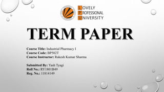 Course Title: Industrial Pharmacy I
Course Code: BP502T
Course Instructor: Rakesh Kumar Sharma
Submitted By: Yash Tyagi
Roll No.: RY1801B49
Reg. No.: 11814149
 