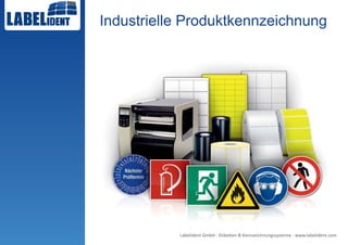 Industrielle Produktkennzeichnung




           Labelident GmbH - Etiketten & Kennzeichnungssysteme - www.labelident.com
 