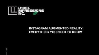 2019
INSTAGRAM AUGMENTED REALITY:
EVERYTHING YOU NEED TO KNOW
 