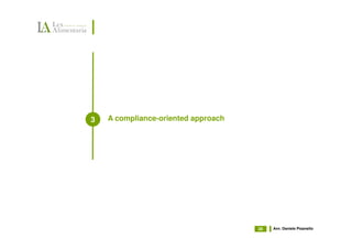 3   A compliance-oriented approach




                                     28   Avv. Daniele Pisanello
 