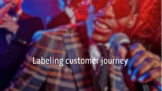 Labeling customer journey!
 