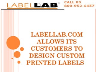 LABELLAB.COM ALLOWS ITS CUSTOMERS TO DESIGN CUSTOM PRINTED LABELS  