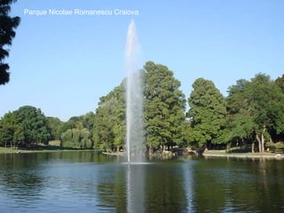 65
Parque Nicolae Romanescu Craiova
 