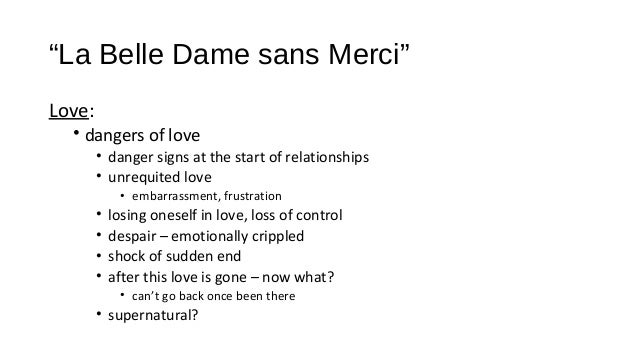 essay questions on la belle dame sans merci Name professor course date keats la belle dame sans merci consequences of love introduction la belle dame sans merci is french for the attractive woman withou. essay questions on la belle dame sans merci Name professor course date keats la belle dame sans merci consequences of love introduction la belle dame sans merci is french for the attractive woman withou.