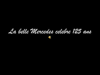 La belle Mercedes celebre 125 ans 