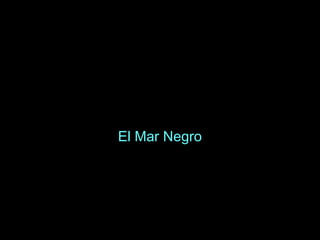 El Mar Negro
 