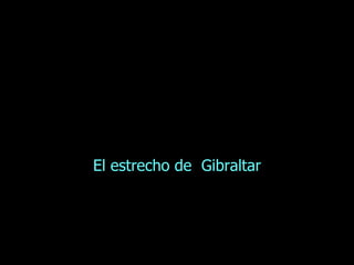 El estrecho de  Gibraltar 