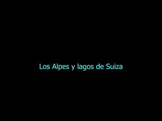 Los Alpes y lagos de Suiza 