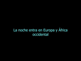 La noche entra en Europa y África occidental 