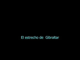 El estrecho de  Gibraltar 