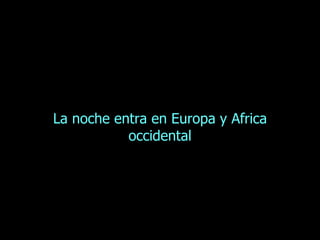 La noche entra en Europa y Africa occidental 