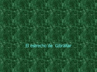 El estrecho de  Gibraltar 