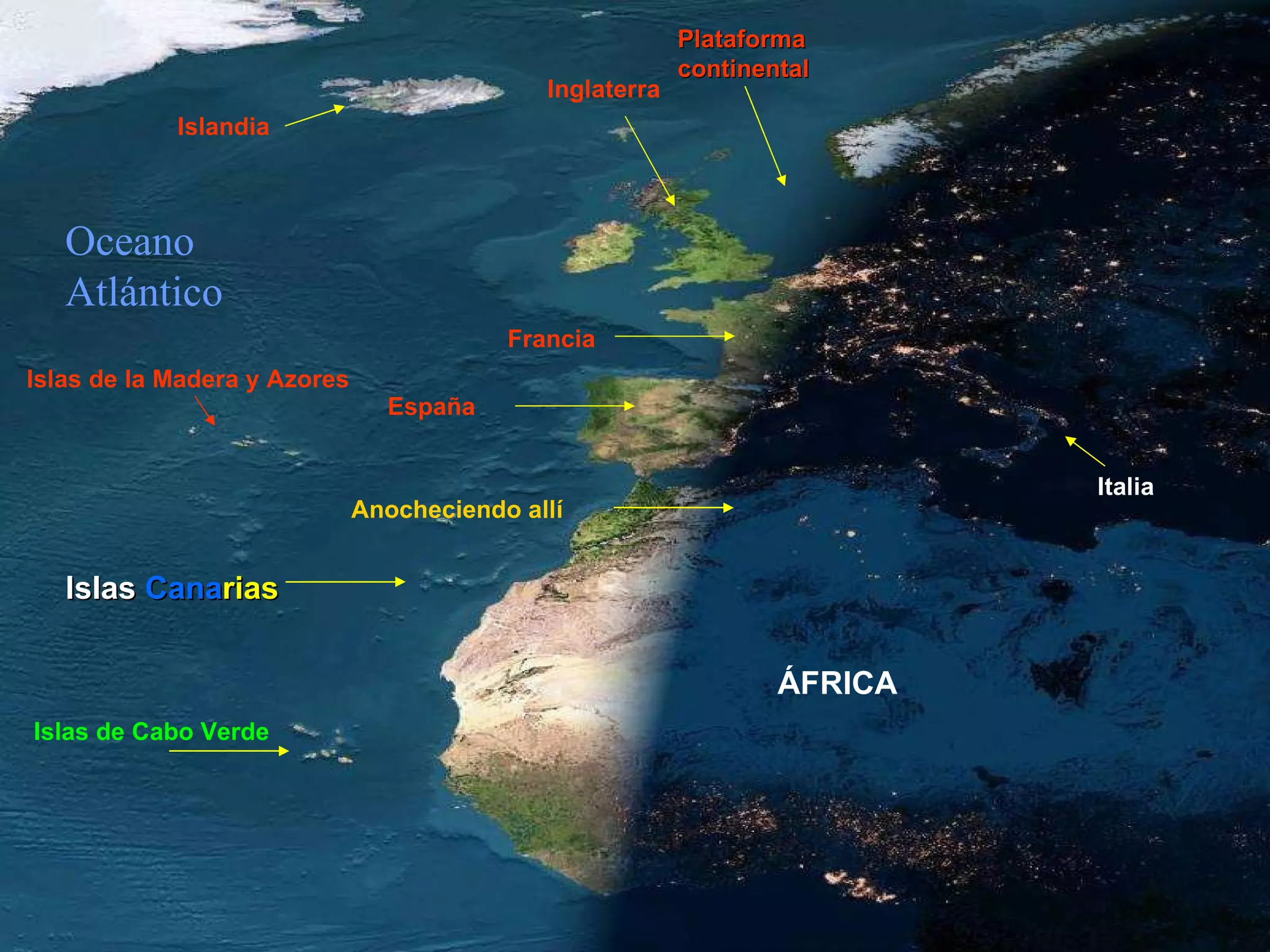 Francia Islandia Italia Plataforma continental Inglaterra ÁFRICA Anocheciendo allí España Oceano Atlántico Islas de Cabo Verde Islas   Cana rias Islas de la Madera y Azores 