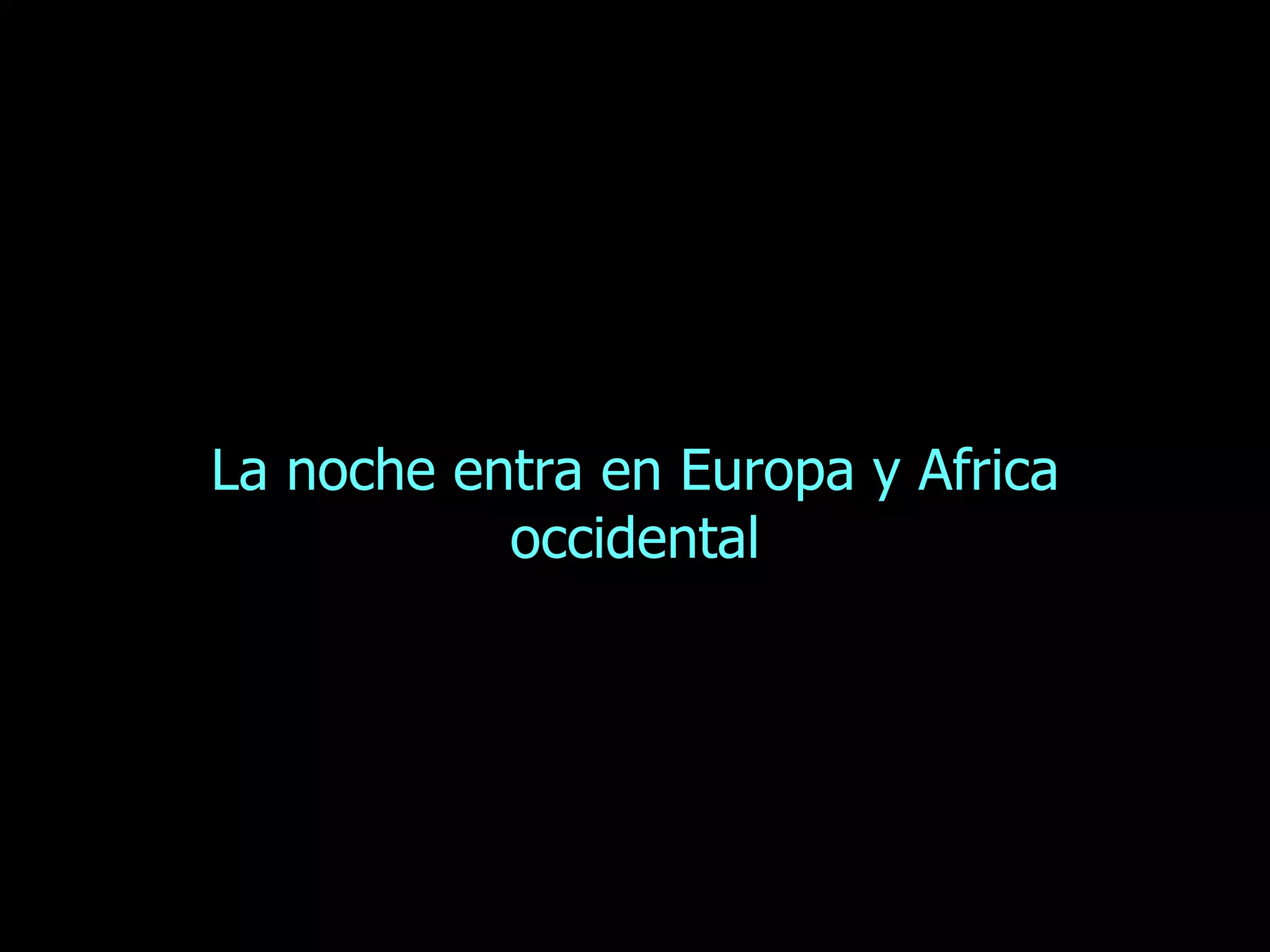 La noche entra en Europa y Africa occidental 