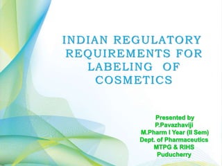 INDIAN REGULATORY
REQUIREMENTS FOR
LABELING OF
COSMETICS
 