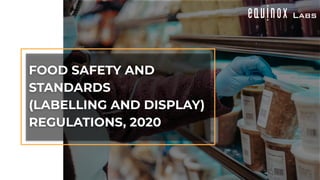 FOOD SAFETY AND
STANDARDS
(LABELLING AND DISPLAY)
REGULATIONS, 2020
 