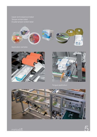 Upper and wraparound label
Tamper-evident label
Double tamper-evident label




Application samples




                              Tongue application




            1                                      5
 
