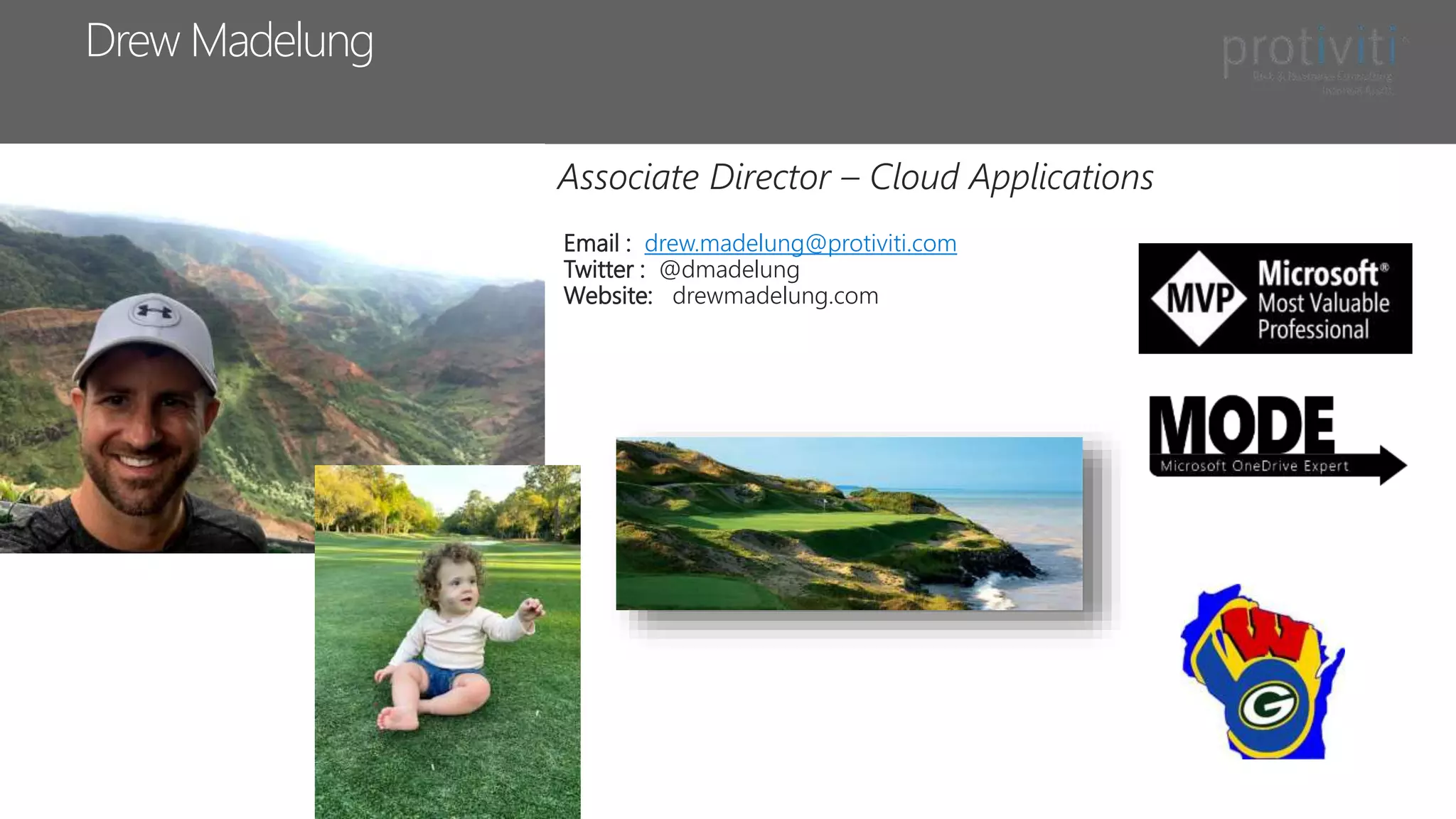 Drew Madelung
Email : drew.madelung@protiviti.com
Twitter : @dmadelung
Website: drewmadelung.com
Associate Director – Cloud Applications
 