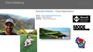 Drew Madelung
Email : drew.madelung@protiviti.com
Twitter : @dmadelung
Website: drewmadelung.com
Associate Director – Cloud Applications
 