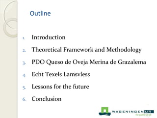 Outline 
1. Introduction 
2. Theoretical Framework and Methodology 
3. PDO Queso de Oveja Merina de Grazalema 
4. Echt Tex...