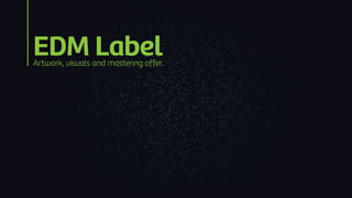EDM LabelArtwork, visuals and mastering offer.
 