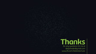 Thanksfor any questions hit me at
deepshader@ymail.com
www.fb.com/biotonesmusic