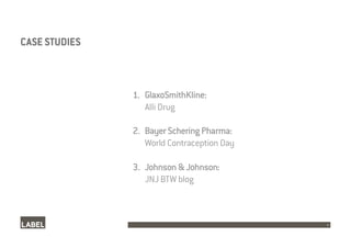 CASE STUDIES



               1.  GlaxoSmithKline:
                   Alli Drug

               2.  Bayer Schering Pharma...