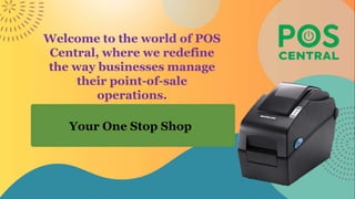 Your One Stop Shop
Welcome to the world of POS
Central, where we redefine
the way businesses manage
their point-of-sale
operations.
 