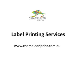 www.chameleonprint.com.au
Label Printing Services
 