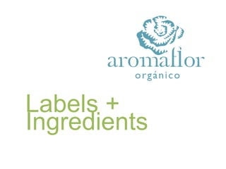 Labels +
Ingredients
 
