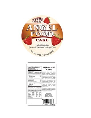 Nutrition Facts
 Serving Size (56g)
                                              Angel Food
 Servings Per Container 16                       Cake
 Amount Per Serving
 Calories 140         Calories from Fat 5     INGREDIENTS: SUGAR, WATER, ENRICHED
                             % Daily Value*   BLEACHED FLOUR (WHEAT FLOUR, NIACIN,
 Total Fat 0g                         0%      FERROUS SULFATE, THIAMIN MONONITRATE,
  Saturated Fat 0g                    0%      RIBOFLAVIN, FOLIC ACID), EGG WHITES, WHEAT
  Trans Fat 0g                                STARCH, MODIFIED CORN STARCH. CONTAINS
 Cholesterol 0mg                     0%       2% OR LESS OF EACH OF THE FOLLOWING:
 Sodium 240mg                       10%       SOYBEAN OIL, SODIUM BICARBONATE, ACIDIC
 Total Carbohydrate 31g             10%       SODIUM ALUMINUM PHOSPHATE, SALT,
   Dietary Fiber 0g                   0%      MONOCALCIUM PHOSPHATE, SOY LECITHIN,
   Sugars 23g                                 FUMARIC ACID, CALCIUM PROPIONATE
 Protein 3g                                   (PRESERVATIVE), CREAM OF TARTAR,
                                              ARTIFICIAL FLAVOR.
 Vitamin A 0%         •    Vitamin C 0%
                                              CONTAINS WHEAT, EGG AND SOY INGREDIENTS.
 Calcium 4%           •    Iron 4%
                                              MANUFACTURED ON SHARED EQUIPMENT THAT
                                              PROCESSES MILK AND TREE NUTS.

                                                          Manufactured by
                                                      BEST BRANDS CORP.,
                                                      Minnetonka, MN 55305
                                                     1-800-866-3300, EXT. 2000




50701-A
 