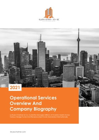 Operational Services
Overview And
Company Biography
2021
Le Rues Chaitner & Co, Currently Manages Millions of Investor Assets Across
Various Hedge Funds And Reciprocated Funds Mandates Internationally
lerueschaitner.com
 