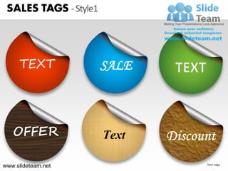 SALES TAGS - Style1




                       SALE



   OFFER

www.slideteam.net             Your Logo
 