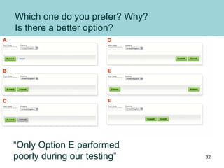 Which one do you prefer? Why?
Is there a better option?
“Only Option E performed
poorly during our testing” 32
 
