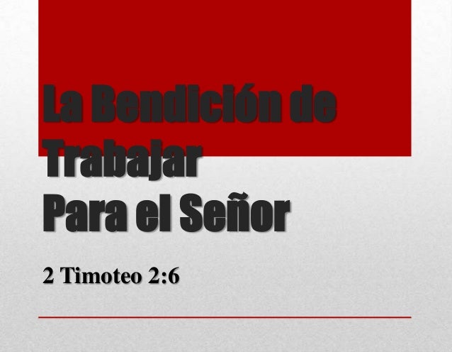 La Bendición de
Trabajar
Para el Señor
2 Timoteo 2:6
 
