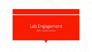 Lab Engagement
PSP2- Isabella Hallford
 