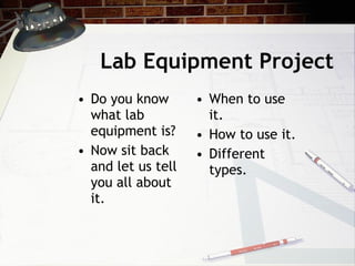Lab Equipment Project ,[object Object],[object Object],[object Object],[object Object],[object Object]