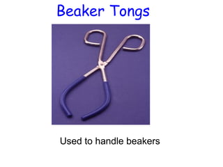 Beaker Tongs

Used to handle beakers

 