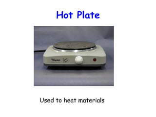 Hot Plate

Used to heat materials

 