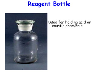 Reagent Bottle
Used for holding acid or
caustic chemicals

 