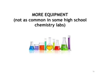 MORE EQUIPMENT
(not as common in some high school
chemistry labs)
51
 