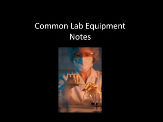 Common Lab Equipment
Notes
 