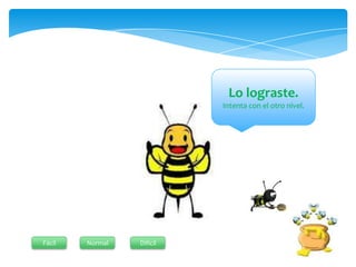 Lo lograste.
                           Intenta con el otro nivel.




Fácil   Normal   Difícil
 
